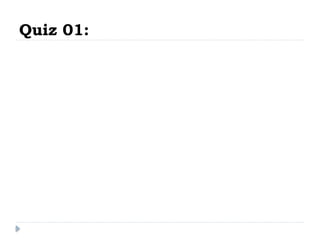Quiz 01:
 
