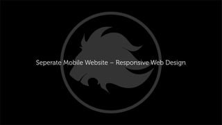 Seperate Mobile Website – Responsive Web Design
 