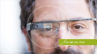 Das ist das Web.
Quelle: http://www.ﬂickr.com/photos/adactio/sets/72157627691092806/with/6153459388/
Quelle: http://www.androidtapp.com/preview-of-lg-google-tv/lg-google-tv/
Quelle: http://www.superiormediasolutions.net/engagement-levels-iphone-vs-ipad-know-thy-user-and-now-know-thy-device/#.UQfPMUpJbAA
Quelle: http://bydragonﬂy.com/
Quelle: http://www.ﬂickr.com/photos/kiwanja/3169447879
http://www.popphoto.com/gear/2012/05/ﬁrst-video-recorded-google-glasses
 
