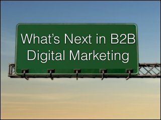 What’s Next in B2B
Lorem Ipsum Dolor
Digital Marketing

 