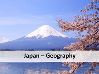 Japan – Geography
View of Mt Fuji in springtime
 
