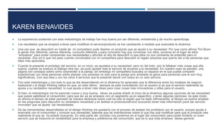 KAREN BENAVIDES
 La experiencia sostenida con esta metodología de trabajo fue muy buena por ser diferente, entretenida y de mucho aprendizaje.
 Los resultados que se empezó a tener para modificar el servicio/producto se fue cambiando a medida que avanzaba la dinámica.
 Una vez que se descubrió en inside de mi compañera pude diseñar un producto que se ajustó a su necesidad. Por que como afirma Tim Brom
la gente vive diferente, piensa diferente, consume diferente y para conocerlo hay que conversar con ellos, ponerse en el lugar de ellos
“empatizar” para poder comprender sus necesidades y afrontar el reto de descubrir lo que ellos no son consiente de entender pero lo
necesitan. Eso es lo que me paso cuando conversaba con mi compañera para descubrir el regalo sorpresa que quería dar a las personas que
ellas más apreciaba.
 Cuando le presente el prototipo del servicio, en un inicio, se ajustaba a su necesidad, pero no del todo, aún le faltaban más cosas que ella
quería, cuando se sostuvo el diálogo otra vez, se pudo ajustar más el servicio de acuerdo a la necesidad. En nuestro caso se planteó, una
página con consejos sobre cómo sorprender a la pareja; sin embargo mi compañera buscaba un espacio en el que pueda compartir
experiencias con otras personas sobre planear una sorpresa no solo para la pareja sino ampliado la gama para personas que le son muy
significativas. Con esa idea y con los otros 4 servicios que le presente decidí unir todos en un solo servicio.
 Con esta metodología y con todo lo que se iba desarrollando en la dinámica he apreciado que la diferencia entre los modelos de negocio
tradicional y el disign thinking radica en que, en este último, siempre se está consultando con el usuario si es que el servicio realmente se
ajusta a su verdadera necesidad, lo cual ayuda a tener más ideas para crear cosas más innovadoras y útiles para el usuario.
 Si bien, la metodología me ha parecido nueva y muy buena, talvez se pueda añadir al inicio de la dinámica algunas opciones de las necesidad
que quiere satisfacer el consumidor, para que así ya se empiece con un segmento ya en específico, y tener algunas opciones; de este modo,
se ahorra el tiempo de estar pensado de manera abstracta sobre cuál ha sido el regalo que ha dado últimamente; el tiempo se podría emplear
en las preguntas para descubrir su verdadera necesidad y en testear el producto/servicio buscando tener más información para dar servicio
innovador que se ajusta las necesidades.
 De las herramientas desarrolladas en el design thinking me quedaría con el proceso de testear los prototipos con el usuario, porque ayuda a
acercarte con el consumidor y conocer sus necesidad, además que da orientaciones sobre lo que hay que modificar para que el producto sea
realmente el que se ha estado buscando. En esta parte del proceso nos ponemos en el lugar del consumidor para poder bridarle un buen
servicio que se traducirá en rentabilidad para la empresa y preferencia del consumidor, que es lo que toda empresa desea generar.
 