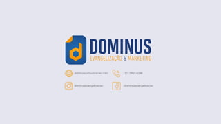 dominuscomunicacao.com (11) 2897-8396
/dominusevangelizacao
dominusevangelizacao
 
