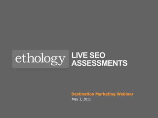 Live SEO Assessments Destination Marketing Webinar May 3, 2011 