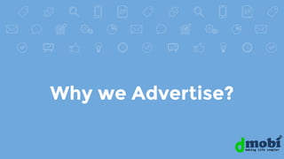 ®
Why we Advertise?
®
 