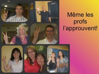 Même les profs l’approuvent! 