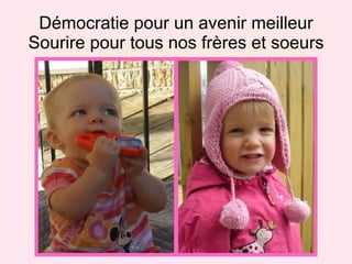 Démocratie pour un avenir meilleur Sourire pour tous nos frères et soeurs 