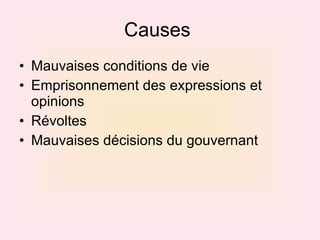 Causes  Mauvaises conditions de vie Emprisonnement des expressions et opinions Révoltes Mauvaises décisions du gouvernant 