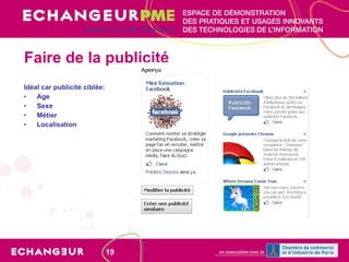 Faire de la publicité Idéal car publicité ciblée: Age  Sexe Métier Localisation 