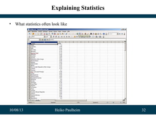 10/08/13 Heiko Paulheim 32
Explaining Statistics
• What statistics often look like
 