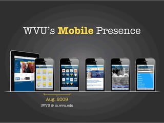 WVU’s Mobile Presence




     Aug. 2009
   iWVU & m.wvu.edu
 