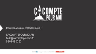 Inscrivez-vous ou contactez-nous :
CACOMPTEPOURMOI.FR
hello@cacomptepourmoi.fr
0 805 09 00 33
 