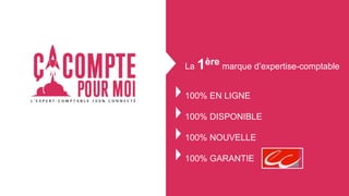 La 1ère marque d’expertise-comptable
100% EN LIGNE
100% DISPONIBLE
100% NOUVELLE
100% GARANTIE
 