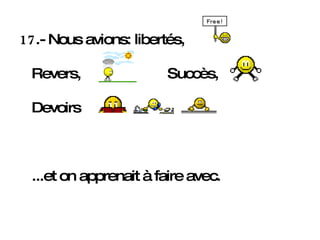 17 .- Nous avions: libertés, Revers,  Succès,  Devoirs  ...et on apprenait à faire avec.   