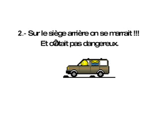 2 .-  Sur le siège arrière on se marrait !!!  Et c‘était pas dangereux. 