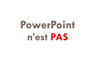 PowerPoint   n’est  PAS   