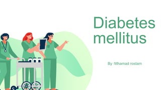 Diabetes
mellitus
By :Mhamad rostam
 