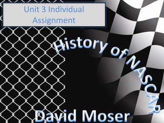 Unit 3 Individual Assignment History of NASCAR David Moser 