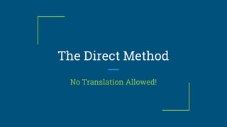 The Direct Method
No Translation Allowed!
 