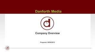 Danforth Media 
Company Overview 
Last update, 2014 
 