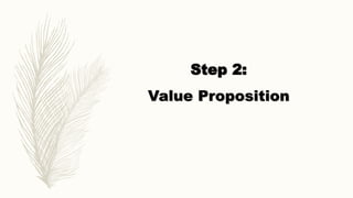 Step 2:
Value Proposition
 