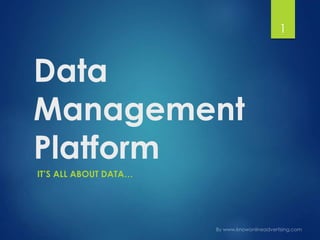 Data
Management
Platform
IT’S ALL ABOUT DATA…
1
 