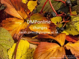 DMPonline
- changes
sarah.jones@glasgow.ac.uk
CC-BY-NC-SA by Hagheim
www.flickr.com/photos/thk1304/8194127852
 