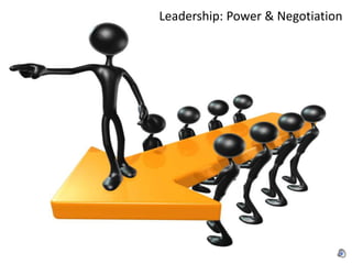 Leadership: Power & Negotiation
 