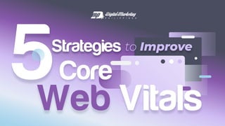 5Strategies
Web Vitals
Core
to Improve
 