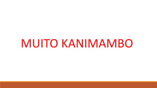MUITO KANIMAMBO
 