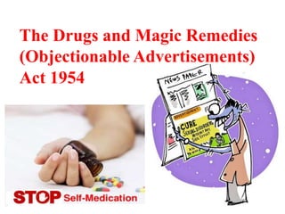 The Drugs and Magic Remedies
(Objectionable Advertisements)
Act 1954
 