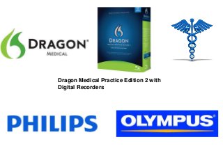 Dragon Medical Practice Edition 2 with
Digital Recorders
 