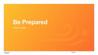 10/5/20
Be Prepared
Scout motto
 