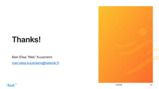 6110/5/20
Thanks!
Mari Elisa ”Mek” Kuusniemi
mari.elisa.kuusniemi@helsinki.fi
 