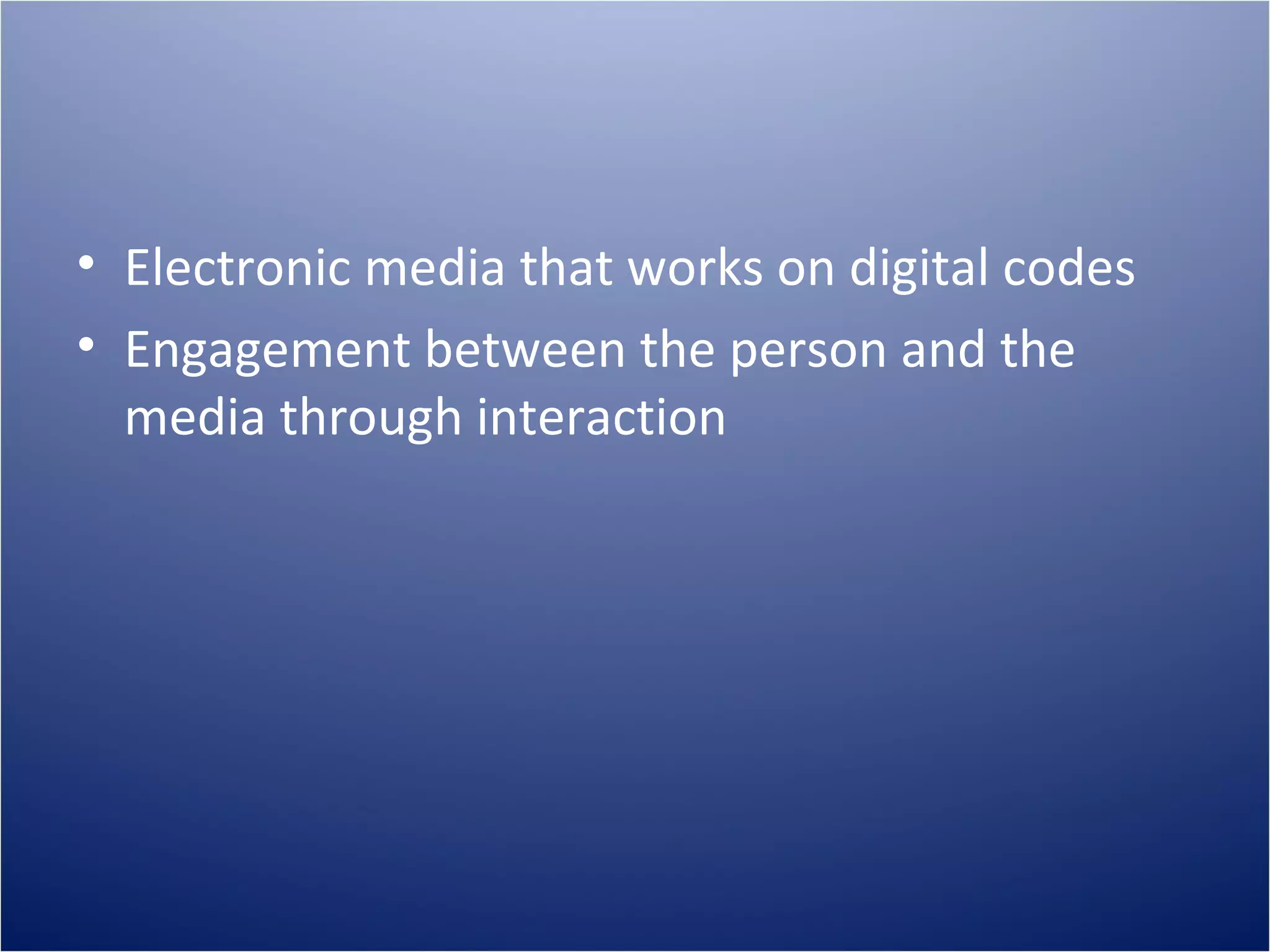 Electronic media that works on digital codes Engagement between the person and the media through interaction