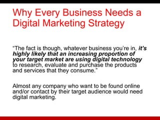 What Digital Marketing is Not
• Traditional marketing - print, radio, TV and
billboards
• Successful over a long period of...