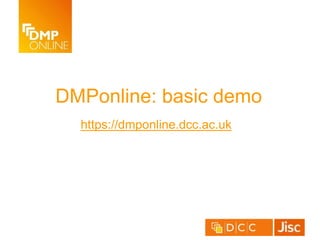 DMPonline: basic demo
https://dmponline.dcc.ac.uk
 