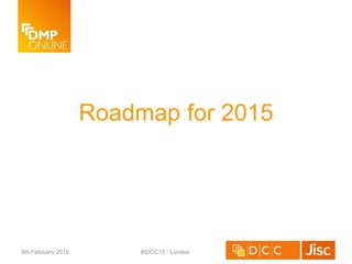 Roadmap for 2015
9th February 2015 #IDCC15 - London
 