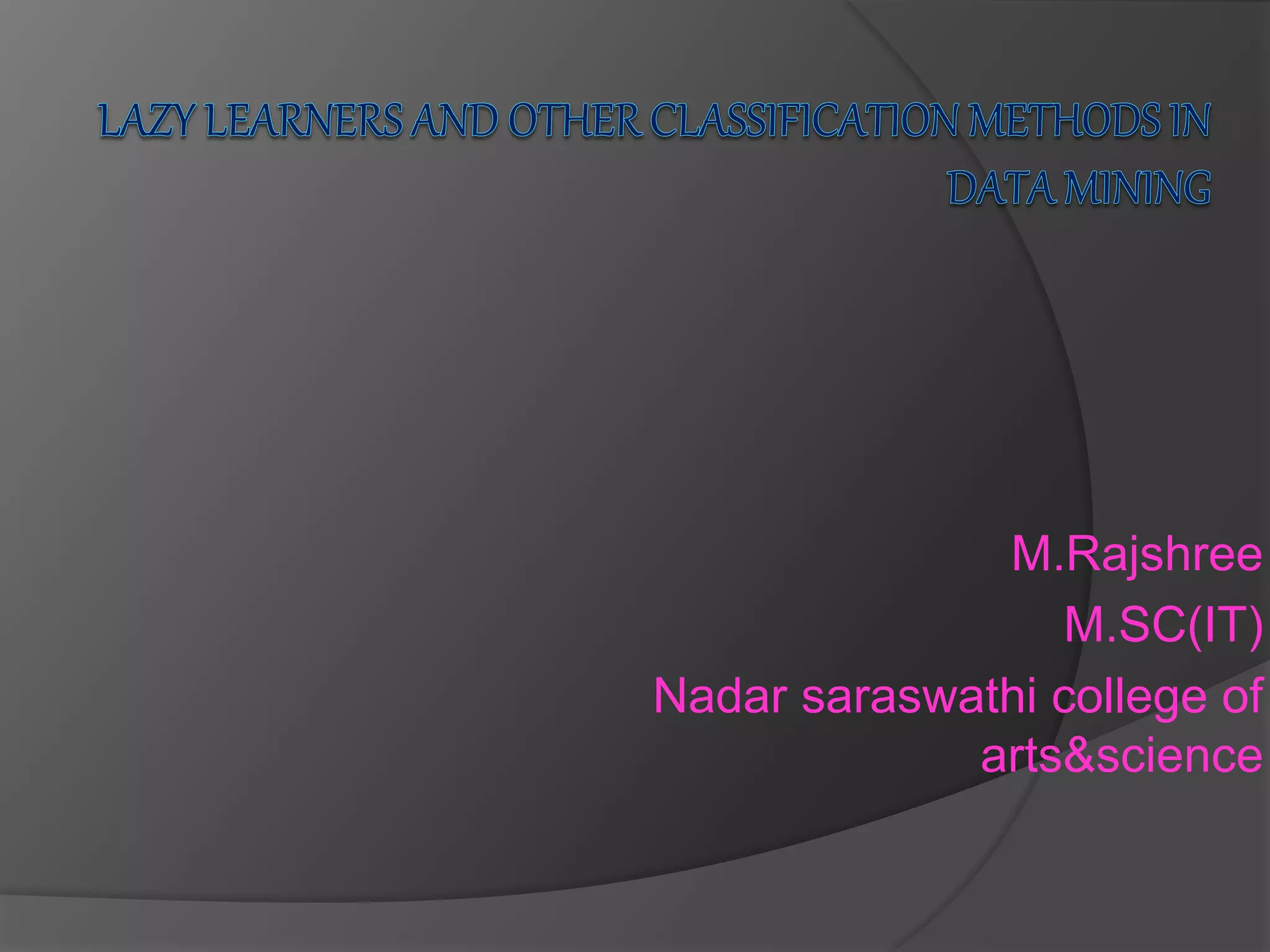 M.Rajshree
M.SC(IT)
Nadar saraswathi college of
arts&science
 