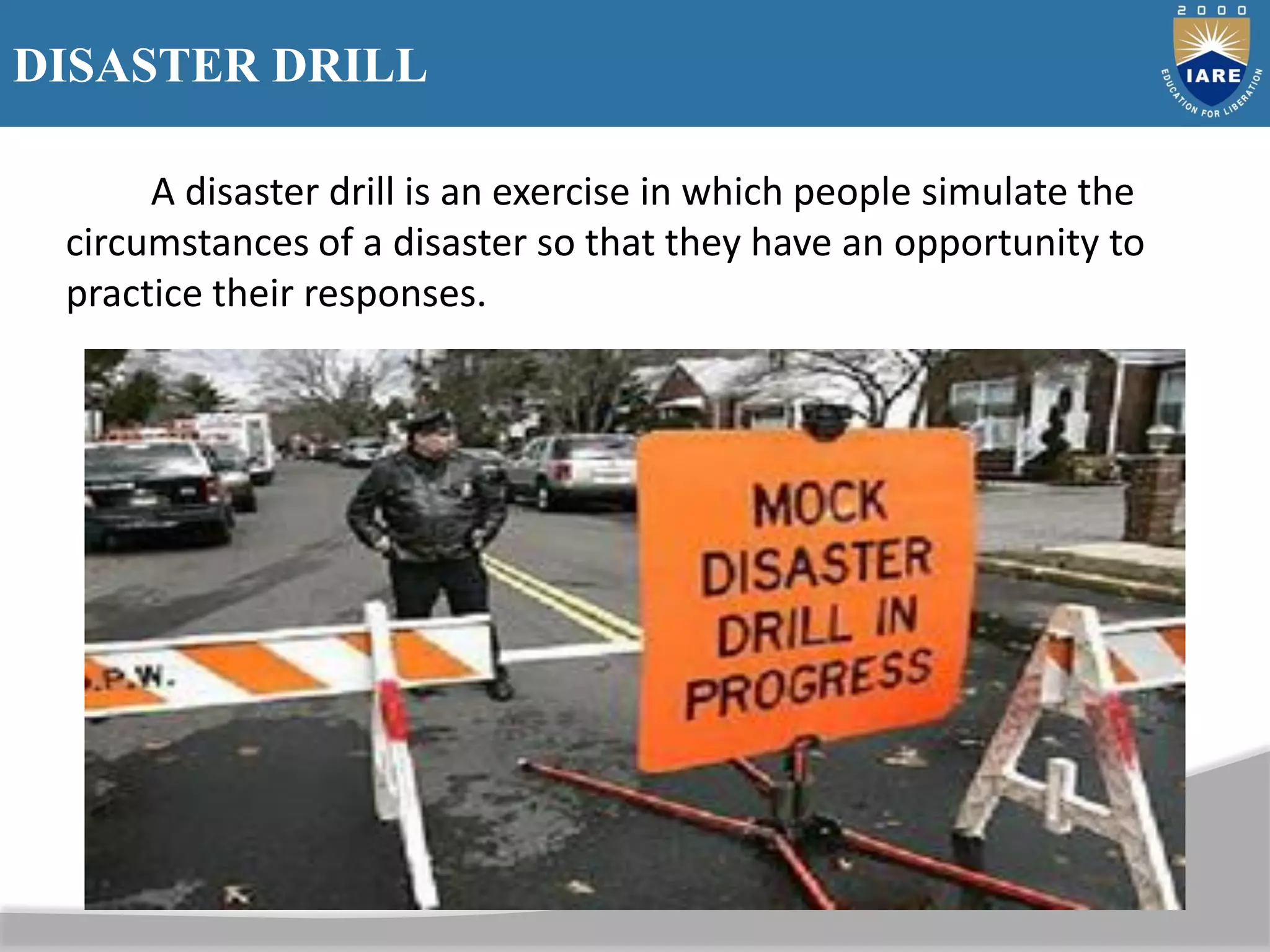 BUSINESS STRATEGY & STRATEGIC COST MANAGEMENT
DISASTER DRILL
A disaster drill is an exercise in which people simulate the
circumstances of a disaster so that they have an opportunity to
practice their responses.
 