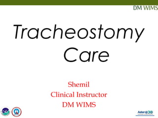 06/06/18 1
Tracheostomy
Care
Shemil
Clinical Instructor
DM WIMS
 
