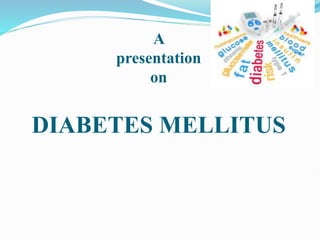 A
presentation
on
DIABETES MELLITUS
 