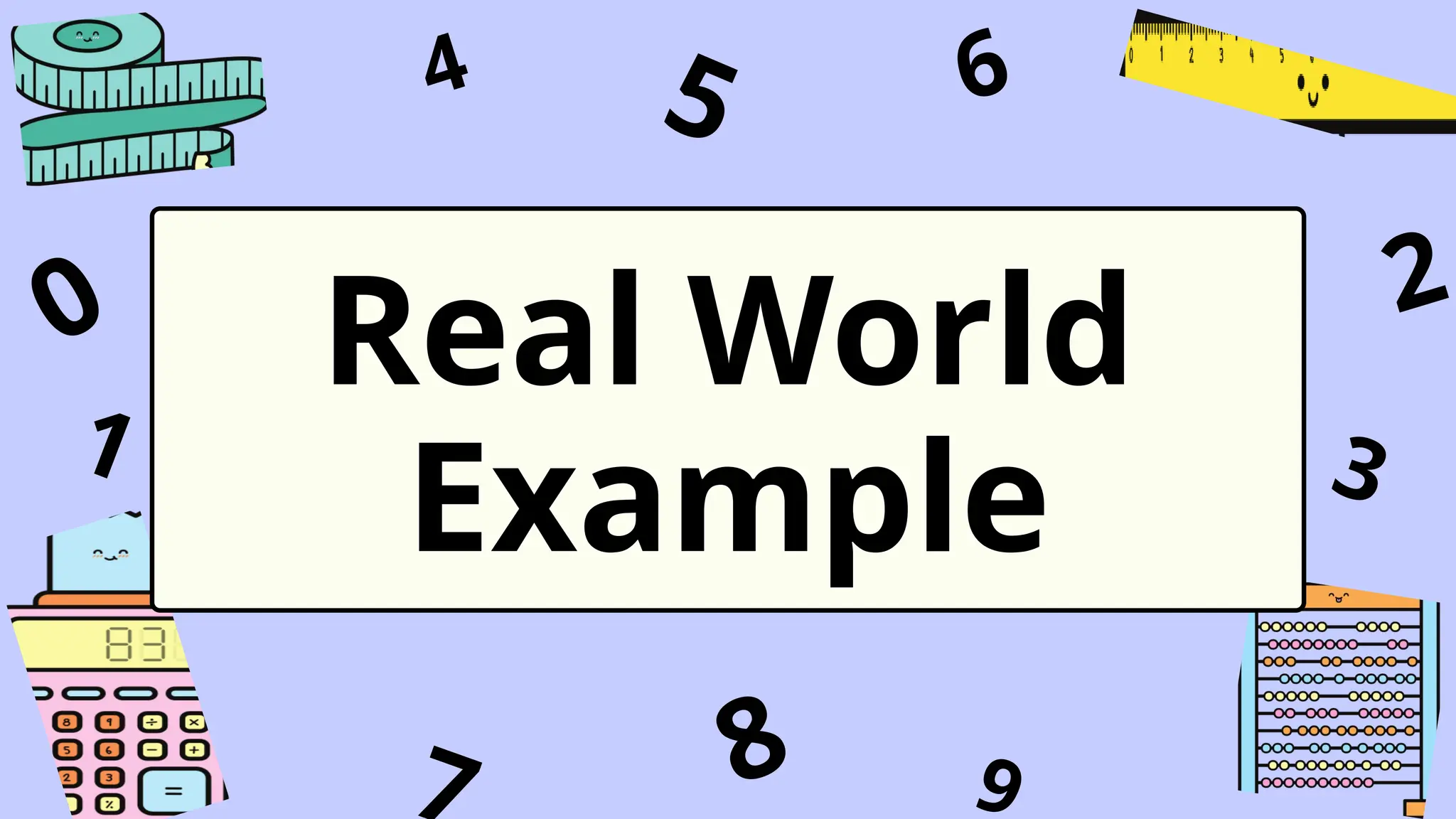 1
4
9
6
3
7
5
2
0
8
Real World
Example
 