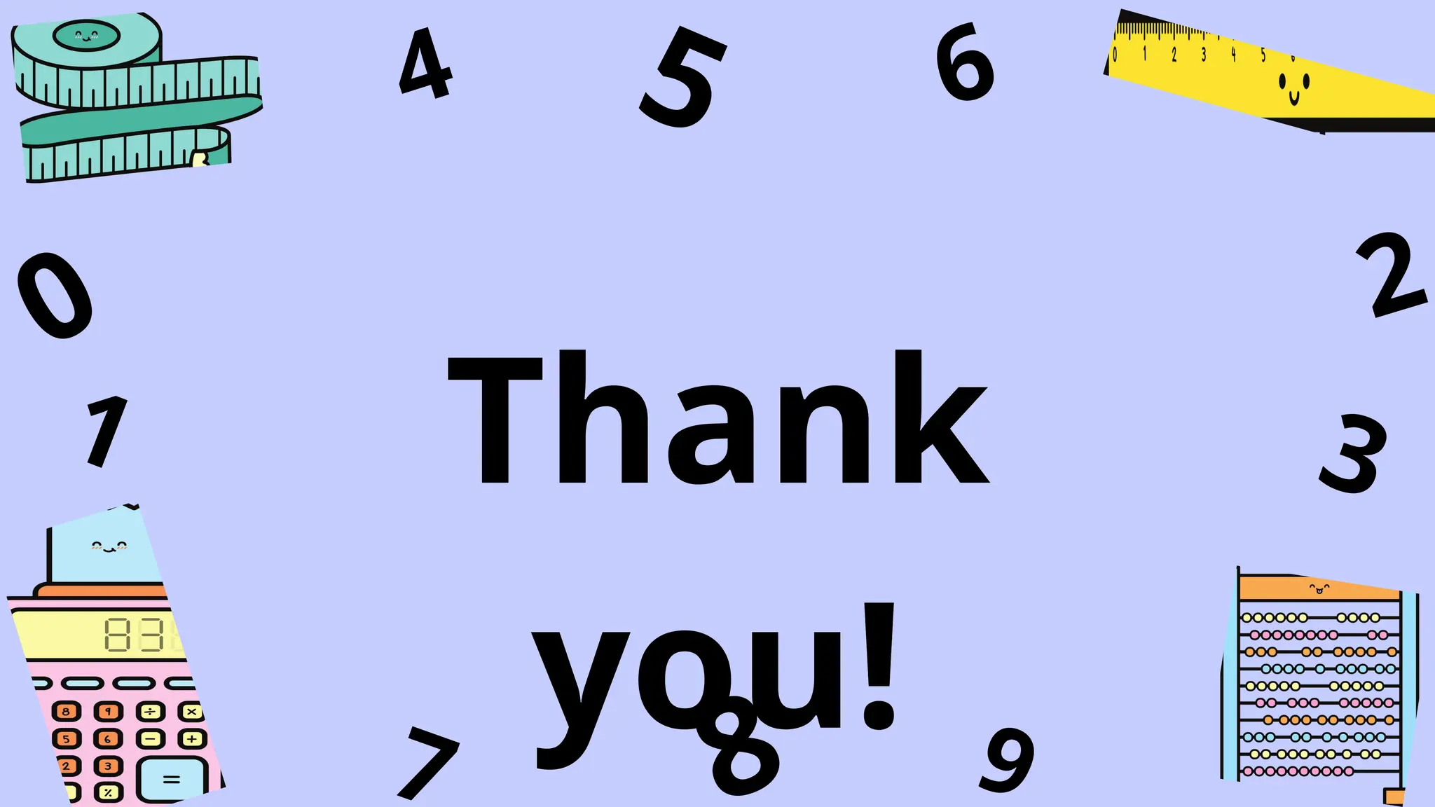 8
1
4
9
6
3
7
5
2
0
Thank
you!
 