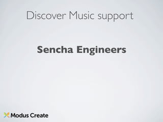 Discover Music support

  Sencha Engineers
 