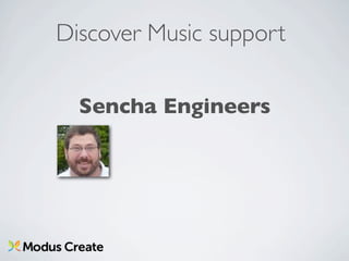 Discover Music support

  Sencha Engineers
 
