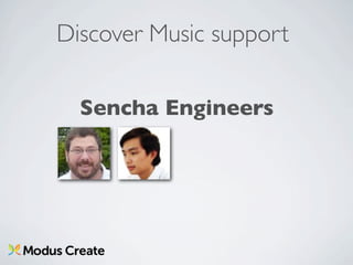 Discover Music support

  Sencha Engineers
 