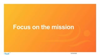 10/30/2020
Focus on the mission
 