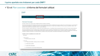 I quins apartats ens trobarem per cada DMP?
✓ En el Plan overview s’informa del formulari utilitzat
 