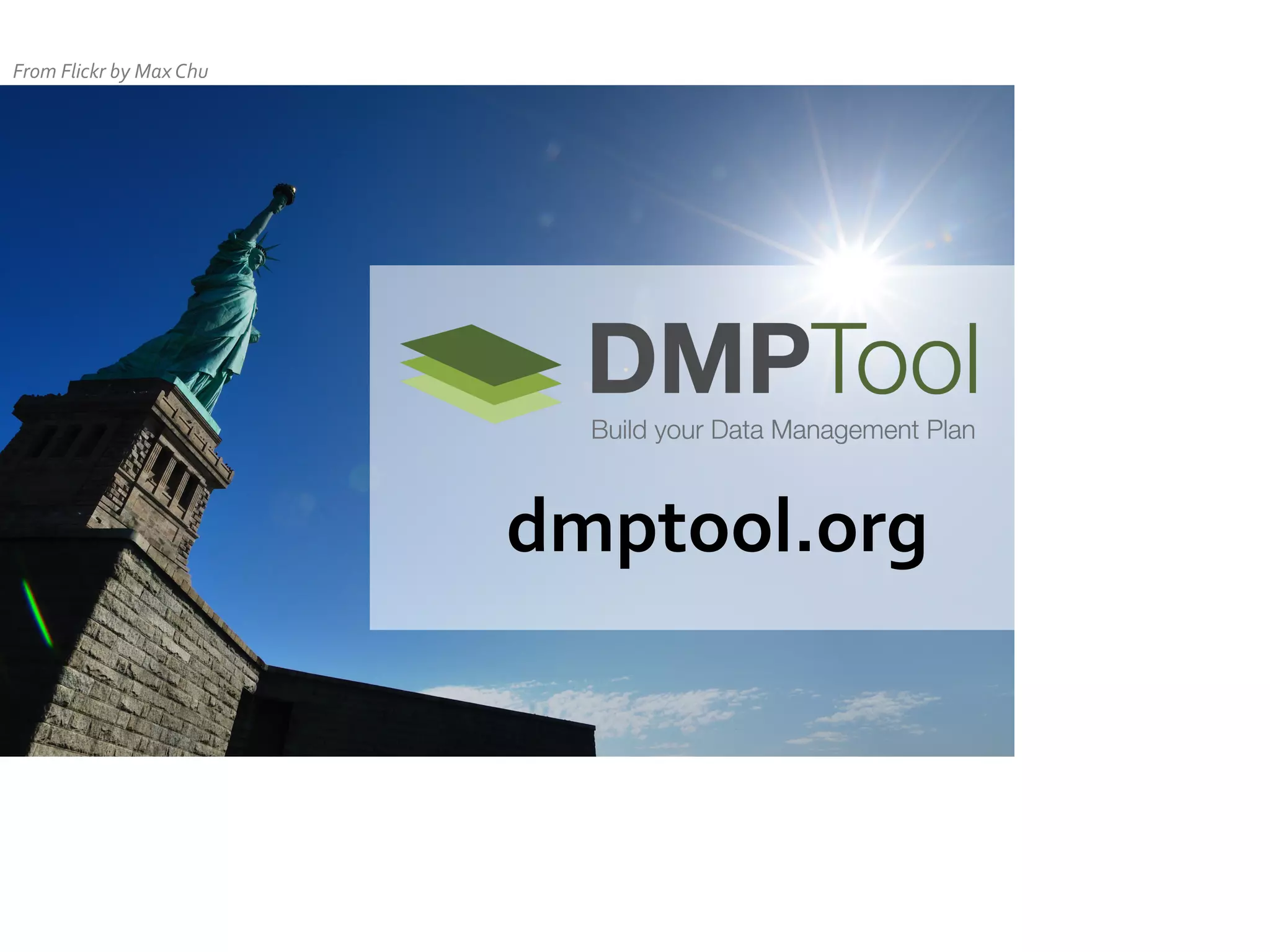 From	
  Flickr	
  by	
  Max	
  Chu	
  

dmptool.org	
  	
  	
  	
  	
  	
  	
  	
  	
  	
  

 